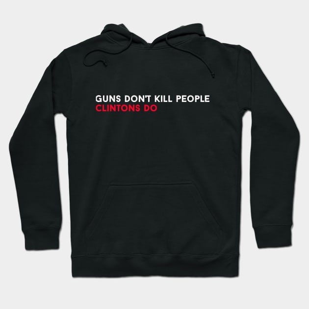 Guns Dont Kill People Clintons Do Hoodie by ClothesLine